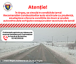 INFORMARE: În Argeș, se circulă în condiții de iarnă! Recomandăm conducătorilor auto să circule cu prudență, să adapteze viteza la condițiile de drum și să aibă autovehiculele echipate corespunzător sezonului de iarnă!