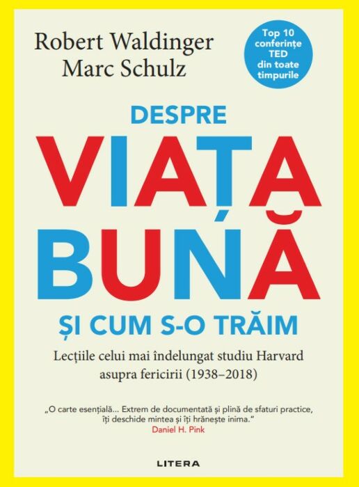 Despre viața bună și cum s-o trăim. Lecțiile celui mai îndelungat studiu Harvard asupra fericirii (1938–2018)