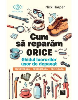 Cum să reparăm orice. Ghidul lucrurilor ușor de depanat