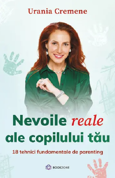 Nevoile reale ale copilului tău: 18 tehnici fundamentale de parenting