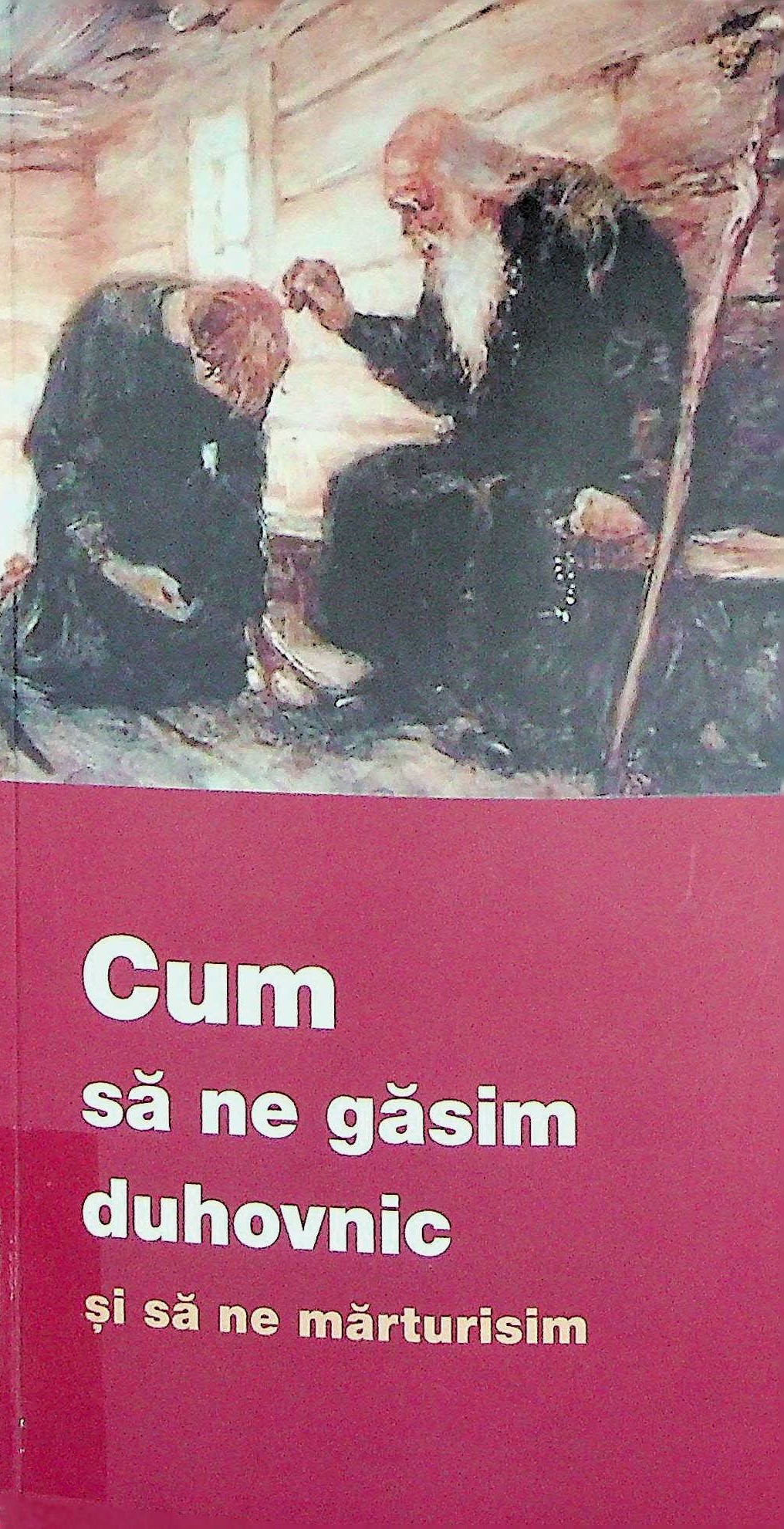 1. Cum să ne găsim duhovnic și să ne mărturisim
