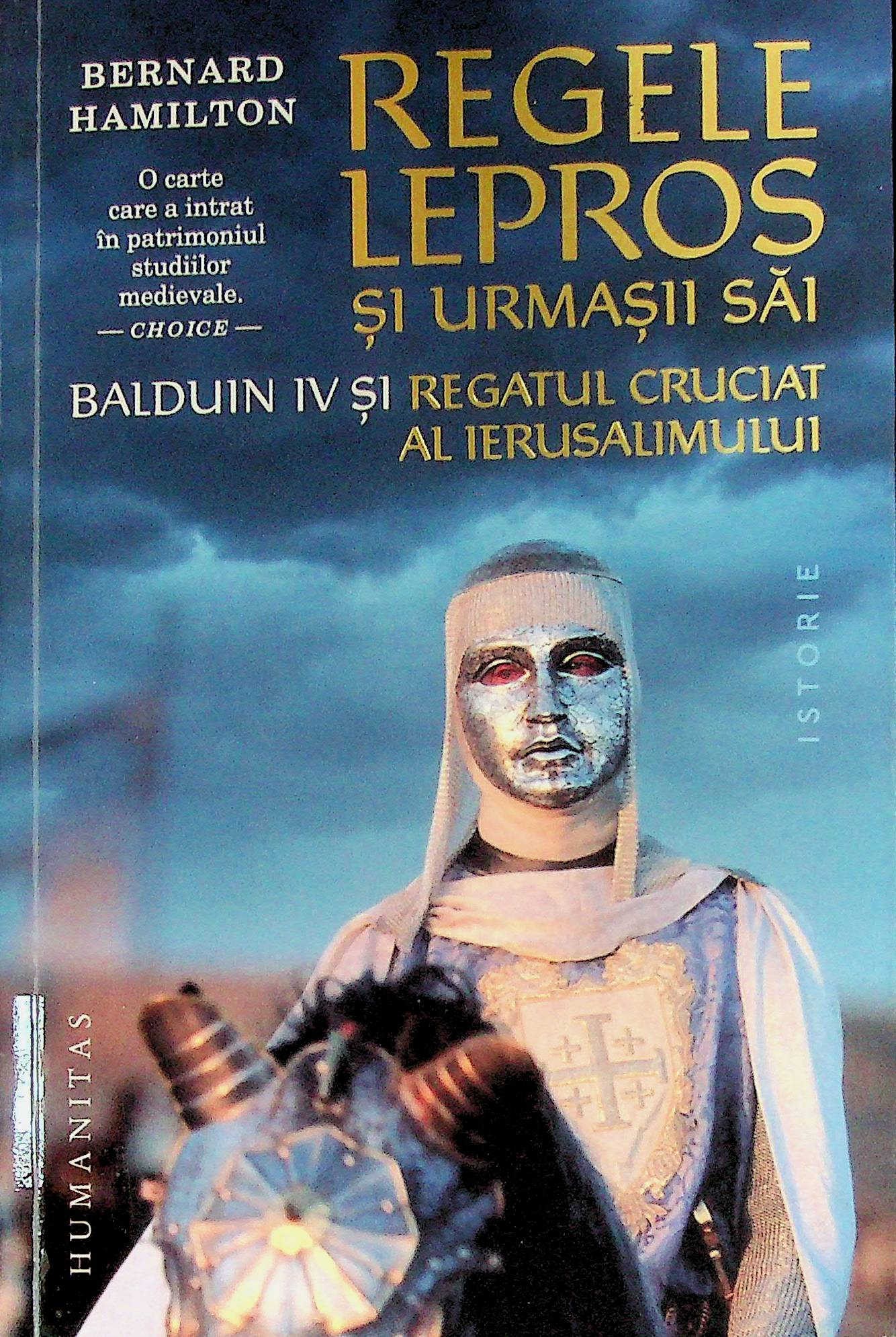Regele lepros și urmașii săi: Balduin IV și Regatul Cruciat al Ierusalimului